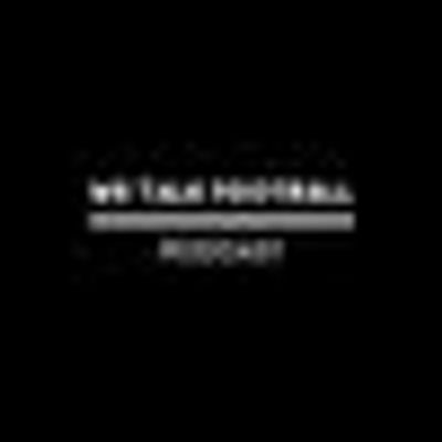 We Talk Football Podcast