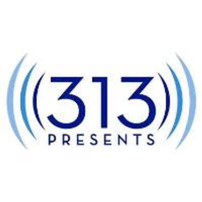 313 Presents