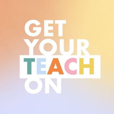 Get Your Teach On