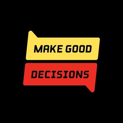 Make Good Decisions