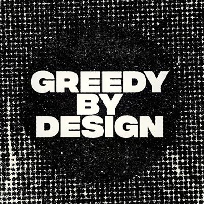 Greedy By Design