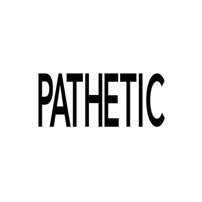 PATHETIC