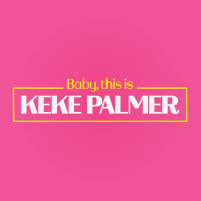 Baby, this is Keke Palmer
