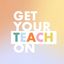Get Your Teach On