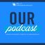 OUR Podcast