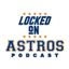 Locked On Astros Podcast
