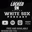 Locked On White Sox