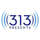 313 Presents