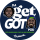 Da Get Got Pod