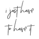 I Just Have To Have It