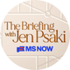 The Briefing with Jen Psaki