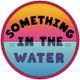 SOMETHING IN THE WATER