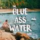 BLUE ASS WATER 🏝 | PODCAST