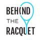 Behind The Racquet