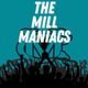 THE MILL MANIACS