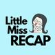 Little Miss Recap Pod