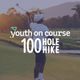 Youth on Course 100 Hole Hike