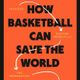 howbasketballcansavetheworld