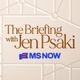 The Briefing with Jen Psaki